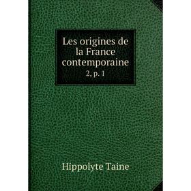 

Книга Les origines de la France contemporaine 2, p 1