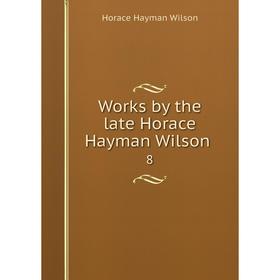 

Книга Works by the late Horace Hayman Wilson 8