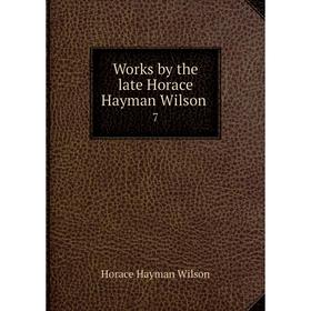 

Книга Works by the late Horace Hayman Wilson 7