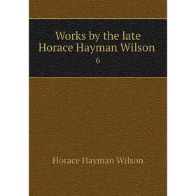 

Книга Works by the late Horace Hayman Wilson 6
