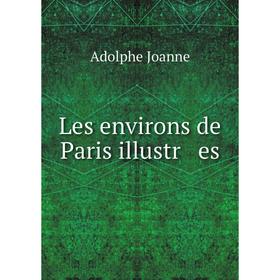 

Книга Les environs de Paris illustr es