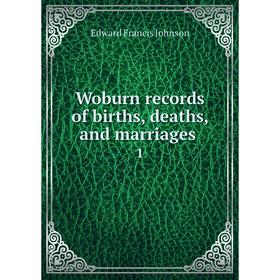 

Книга Woburn records of births, deaths, and marriages 1