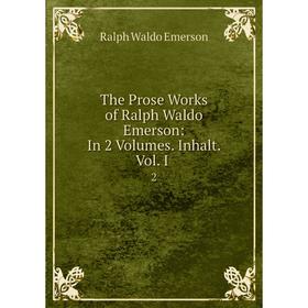

Книга The Prose Works of Ralph Waldo Emerson: In 2 Volumes. Inhalt. Vol. I. 2