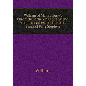 

Книга William of Malmesbury's Chronicle of the kings of England. From the earliest period to the reign of King Stephen