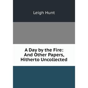 

Книга A Day by the Fire: And Other Papers, Hitherto Uncollected