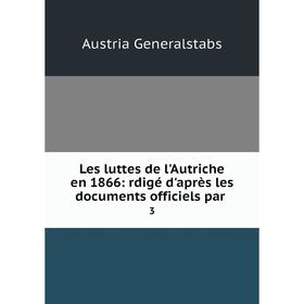 

Книга Les luttes de l'Autriche en 1866: rd́igé d'après les documents officiels par3