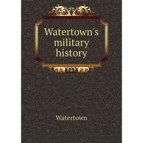 

Книга Watertown's military history