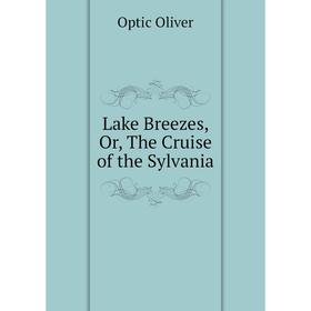 

Книга Lake Breezes, or the Cruise of the Sylvania