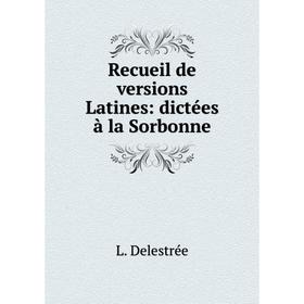 

Книга Recueil de versions Latines: dictées à la Sorbonne