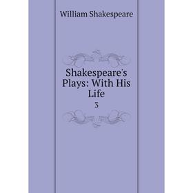 

Книга Shakespeare's Plays: With His Life 3