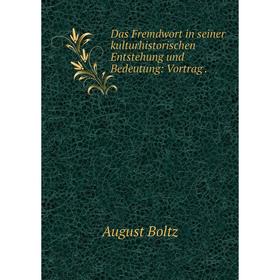 

Книга Das Fremdwort in seiner kulturhistorischen Entstehung und Bedeutung: Vortrag.