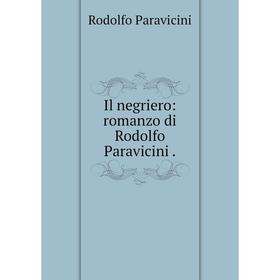 

Книга Il negriero: romanzo di Rodolfo Paravicini.
