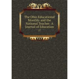 

Книга The Ohio Educational Monthly and the National Teacher: A Journal of Education 27