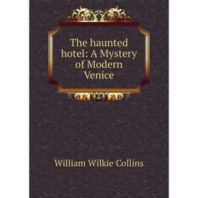 

Книга The haunted hotel: A Mystery of Modern Venice
