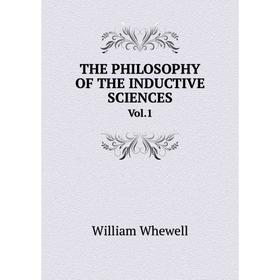 

Книга THE PHILOSOPHY OF THE INDUCTIVE SCIENCES Vol. 1