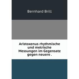 

Книга Aristoxenus rhythmische und metrische Messungen im Gegensatz gegen neuere.