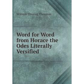 

Книга Word for Word from Horace the Odes Literally Versified