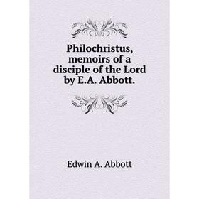 

Книга Philochristus, memoirs of a disciple of the Lord by E. A. Abbott.