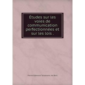 

Книга Études sur les voies de communication perfectionnées et sur les lois.