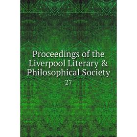 

Книга Proceedings of the Liverpool Literary & Philosophical Society 27