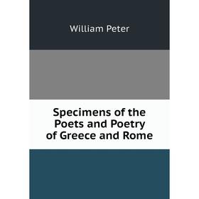 

Книга Specimens of the Poets and Poetry of Greece and Rome