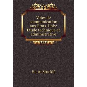 

Книга Voies de communication aux États-Unis: Étude technique et administrative