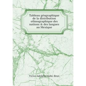 

Книга Tableau géographique de la distribution ethnographique des nations & des langues au Mexique