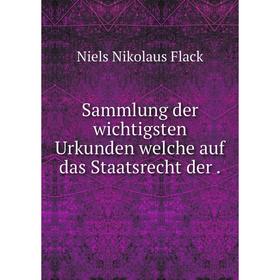 

Книга Sammlung der wichtigsten Urkunden welche auf das Staatsrecht der.