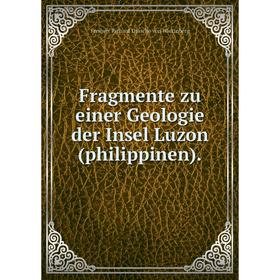 

Книга Fragmente zu einer Geologie der Insel Luzon(philippinen).
