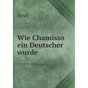 

Книга Wie Chamisso ein Deutscher wurde