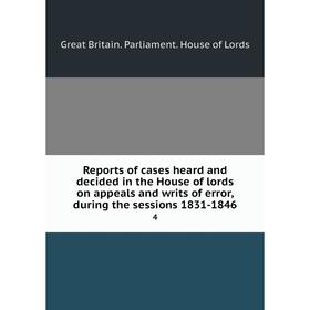 

Книга Reports of cases heard and decided in the House of lords on appeals and writs of error, during the sessions 1831-1846 4