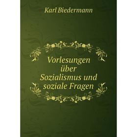 

Книга Vorlesungen über Sozialismus und soziale Fragen