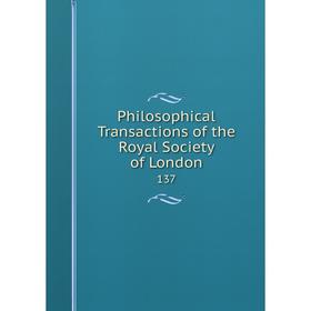 

Книга Philosophical Transactions of the Royal Society of London 137