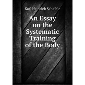 

Книга An Essay on the Systematic Training of the Body