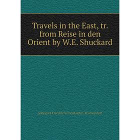 

Книга Travels in the East, tr. from Reise in den Orient by W. E. Shuckard