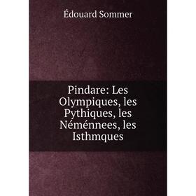 

Книга Pindare: Les Olympiques, les Pythiques, les Néménnees, les Isthmques