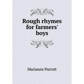 

Книга Rough rhymes for farmers' boys