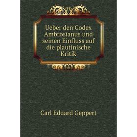 

Книга Ueber den Codex Ambrosianus und seinen Einfluss auf die plautinische Kritik