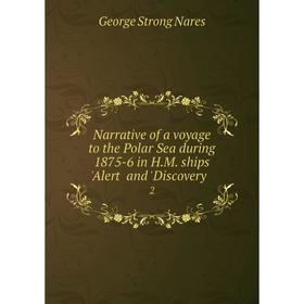 

Книга Narrative of a voyage to the Polar Sea during 1875-6 in HM ships 'Alert ̓and 'Discovery ̓2