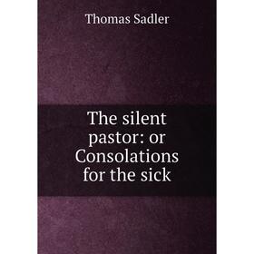 

Книга The silent pastor: or Consolations for the sick