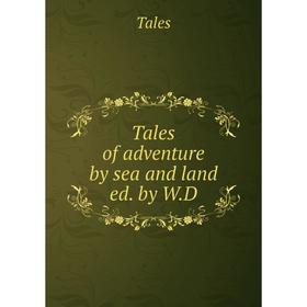 

Книга Tales of adventure by sea and land ed. by W. D