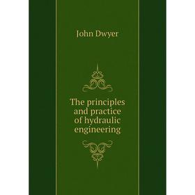

Книга The principles and practice of hydraulic engineering