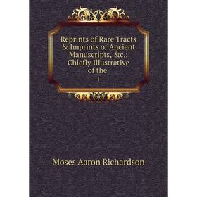 

Книга Reprints of Rare Tracts & Imprints of Ancient Manuscripts, &c.: Chiefly Illustrative of the. 1