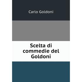 

Книга Scelta di commedie del Goldoni