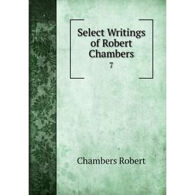 

Книга Select Writings of Robert Chambers 7
