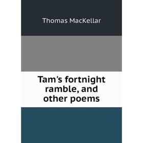 

Книга Tam's fortnight ramble, and other poems