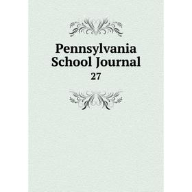 

Книга Pennsylvania School Journal 27