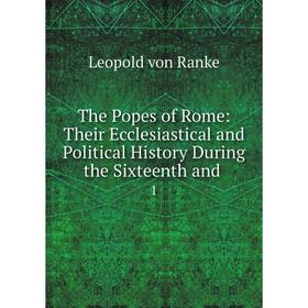 

Книга The Popes of Rome: Their Ecclesiastical and Political History During the Sixteenth and. 1