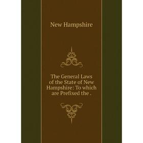 

Книга The General Laws of the State of New Hampshire: To which are Prefixed the.