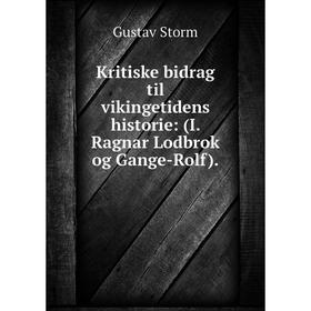 

Книга Kritiske bidrag til vikingetidens historie: (I. Ragnar Lodbrok og Gange-Rolf).